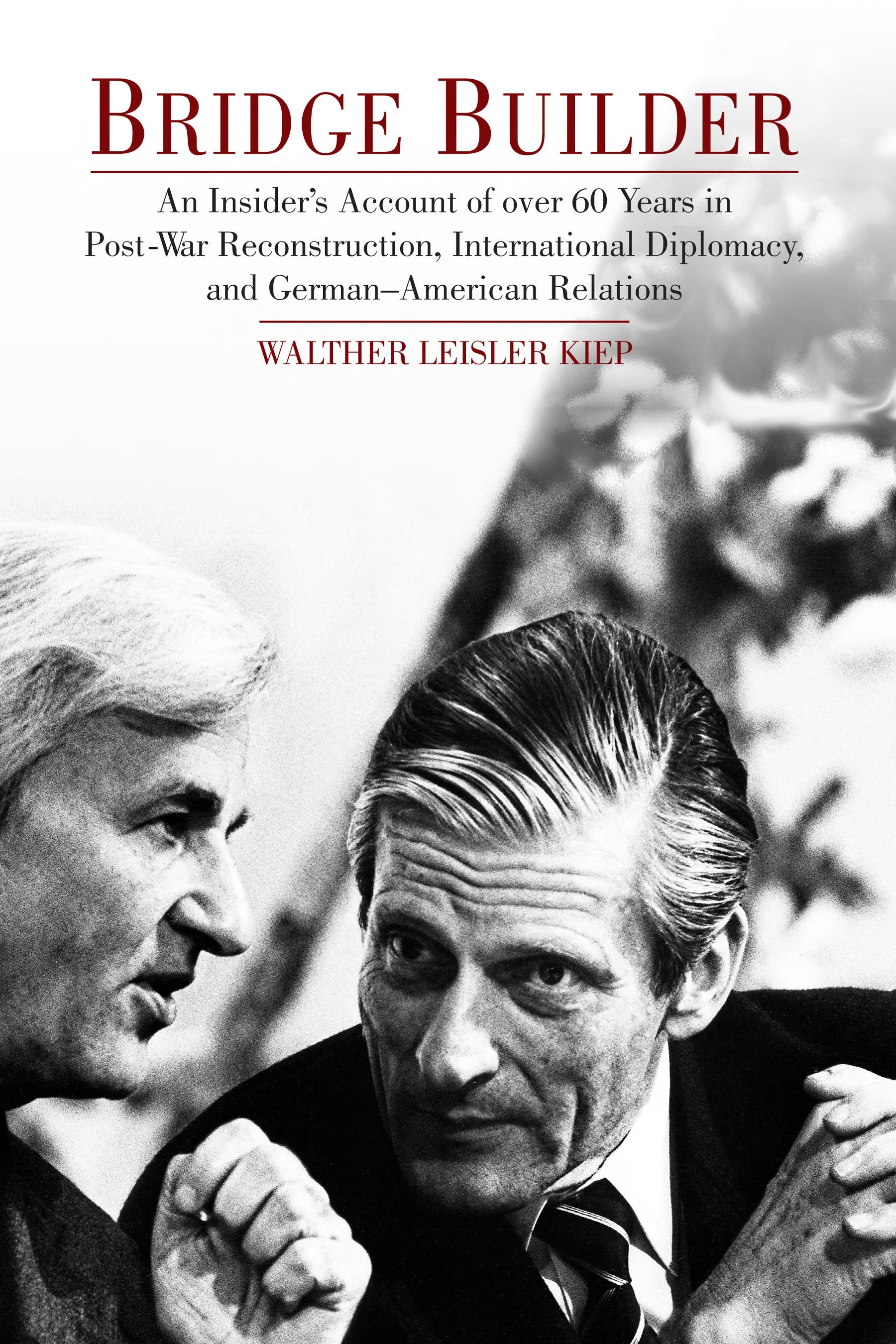 Bridge Builder: An Insider's Account of Over Sixty Years in Post-war Reconstruction, International Diplomacy, and German-American Relations