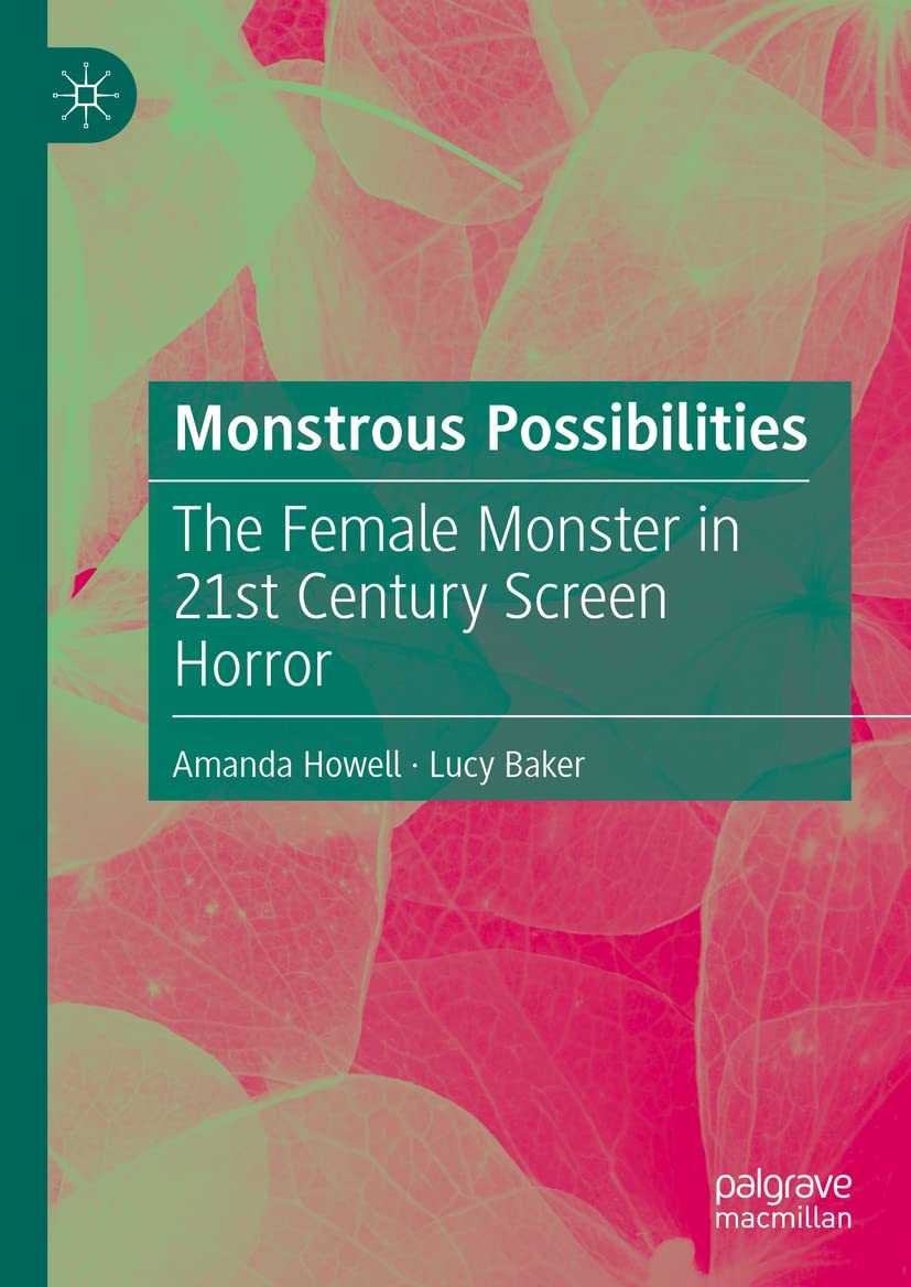 Monstrous Possibilities: The Female Monster in 21st Century Screen Horror