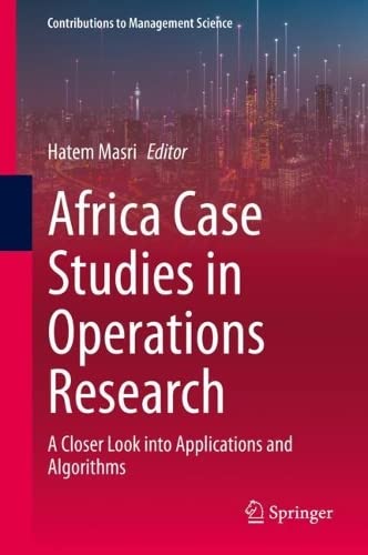 Africa Case Studies in Operations Research: A Closer Look into Applications and Algorithms