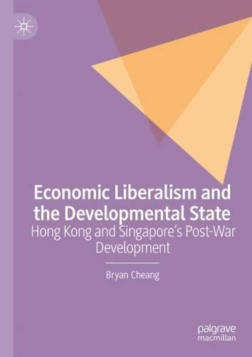 Economic Liberalism and the Developmental State: Hong Kong and Singapore’s Post-war Development