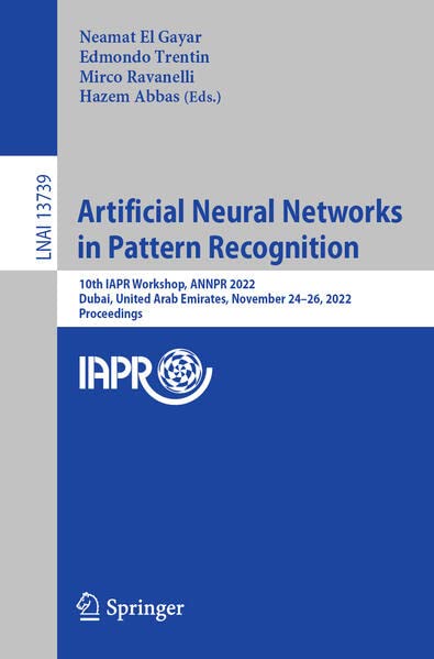 Artificial Neural Networks in Pattern Recognition: 10th IAPR TC3 Workshop, ANNPR 2022, Dubai, United Arab Emirates, November 24–26, 2022, Proceedings
