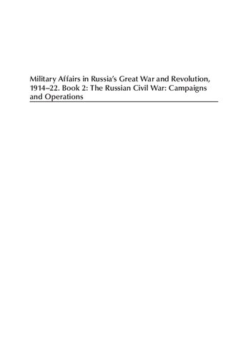 Military Affairs in Russia's Great War and Revolution, 1914-22, Book 2: The Russian Civil War: Campaigns and Operations