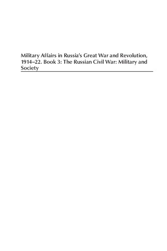 Military Affairs in Russia’s Great War and Revolution, 1914–22. Book 3: The Russian Civil War: Military and Society