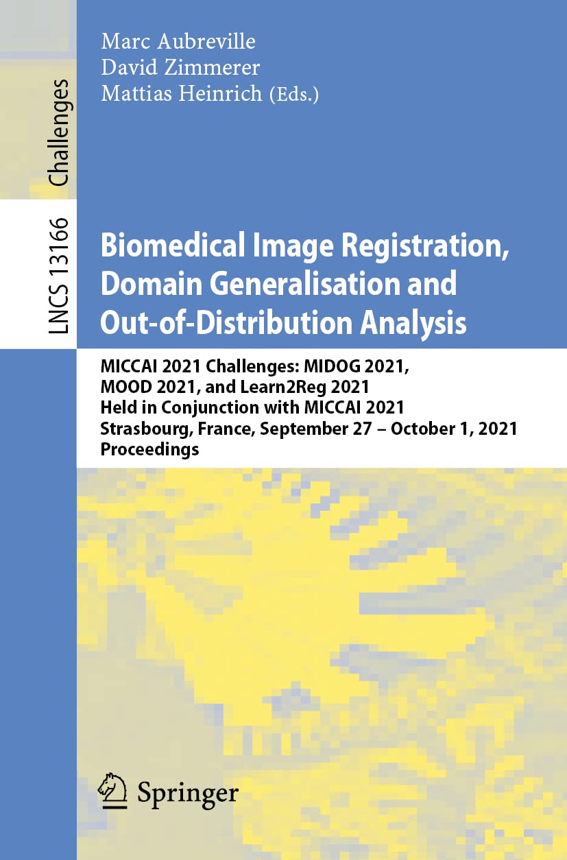 Biomedical Image Registration, Domain Generalisation and Out-of-Distribution Analysis: MICCAI 2021 Challenges: MIDOG 2021, MOOD 2021, and Learn2Reg 2021 Held in Conjunction with MICCAI 2021 Strasbourg, France, September 27 – October 1, 2021 Proceedings
