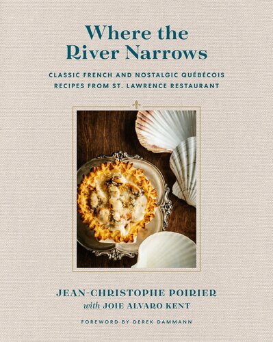 Where the River Narrows : Classic French & Nostalgic Québécois Recipes From St. Lawrence Restaurant
