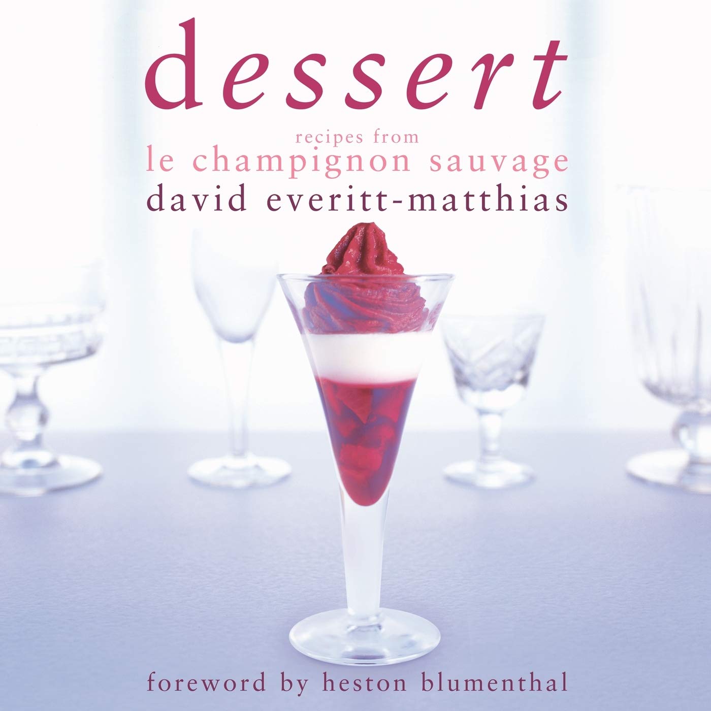 Dessert: Recipes from Le Champignon Sauvage