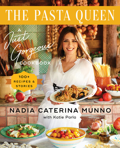 The Pasta Queen : A Just Gorgeous Cookbook: 100+ Recipes and Stories