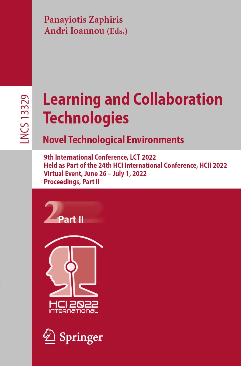 Learning and Collaboration Technologies. Novel Technological Environments: 9th International Conference, LCT 2022 Held as Part of the 24th HCI International Conference, HCII 2022 Virtual Event, June 26 – July 1, 2022 Proceedings, Part II