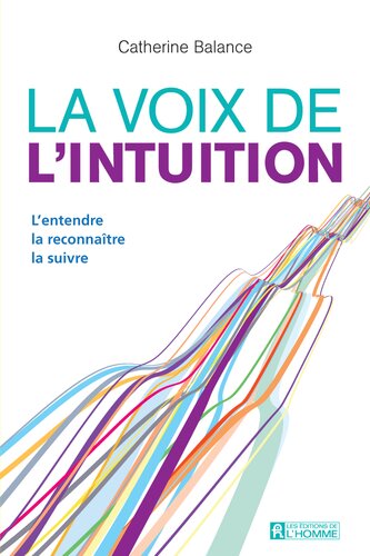La voix de l'intuition. L'entendre, la reconnaître, la suivre