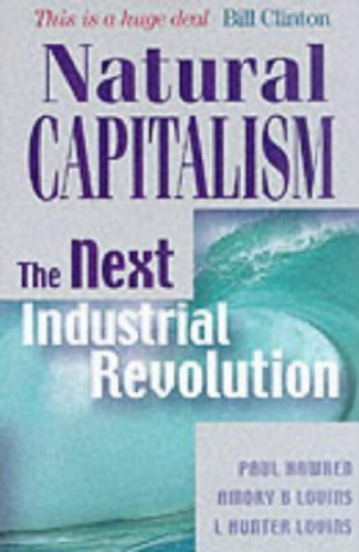 Natural Capitalism. The Next Industrial Revolution