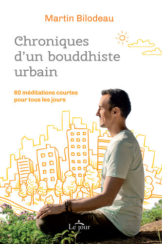 Chroniques d’un bouddhiste urbain: 60 méditations courtes pour tous les jours