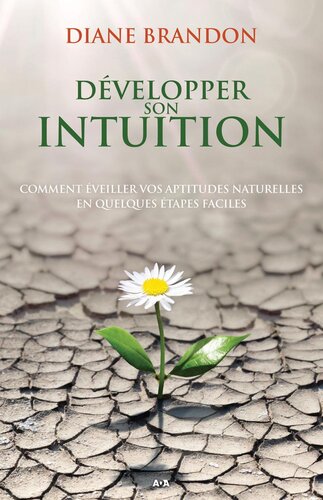 Développer son intuition - Comment éveiller vos aptitudes naturelles en quelques étapes faciles