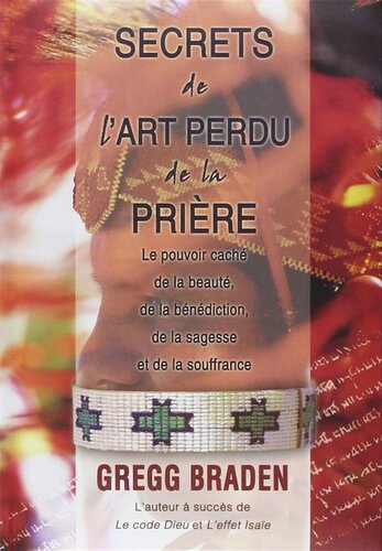 Secrets de l'art perdu de la prière - Le pouvoir caché de la beauté, de la bénédiction, de la sagesse et de la souffrance