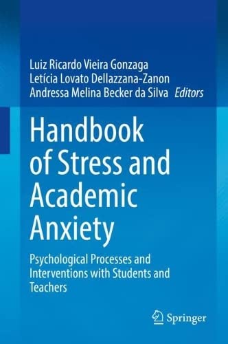Handbook of Stress and Academic Anxiety: Psychological Processes and Interventions with Students and Teachers