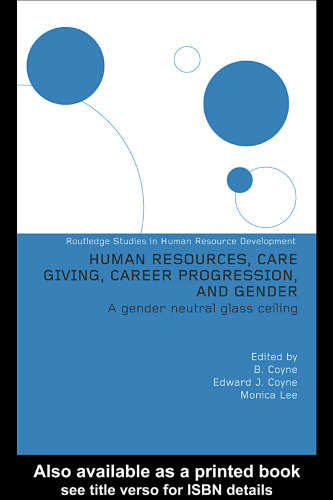 Human Resources, Care Giving, Career Progression and Gender: A Gender Neutral Glass Ceiling