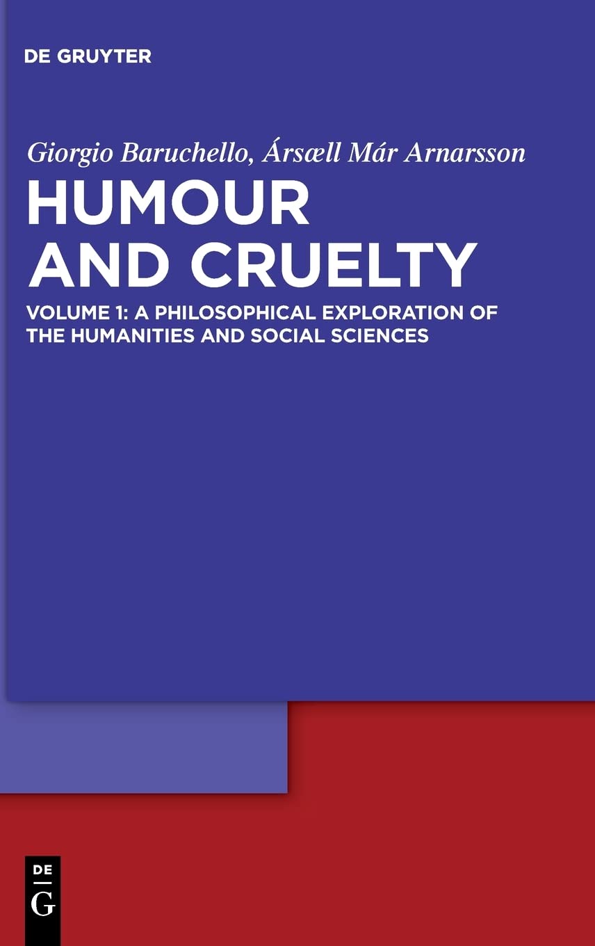 Humour and Cruelty, Volume 1: A Philosophical Exploration of the Humanities and Social Sciences