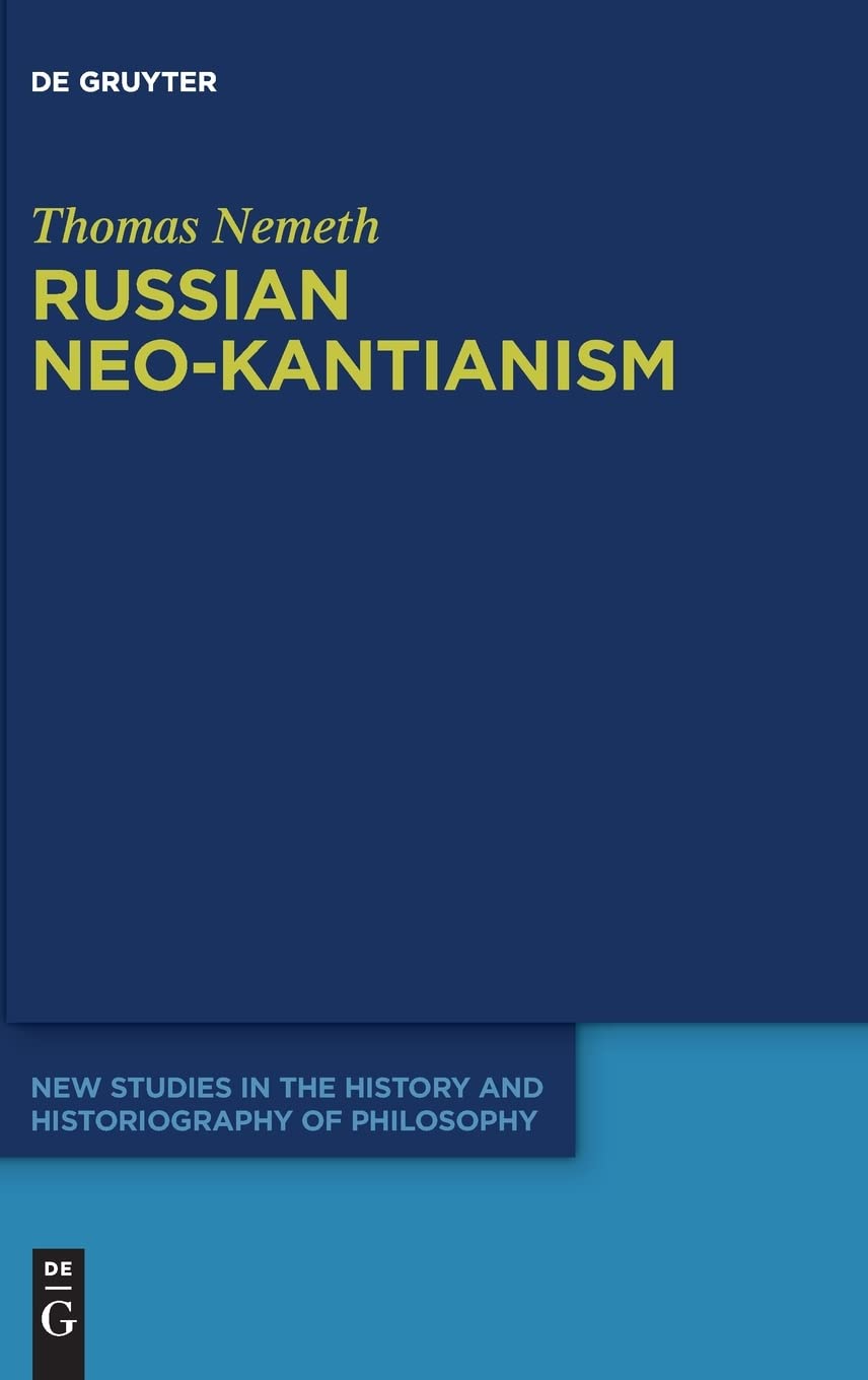 Russian Neo-Kantianism: Emergence, Dissemination, and Dissolution