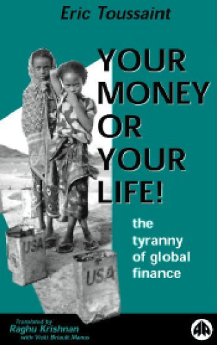 Your Money or Your Life!  The Tyranny of Global Finance