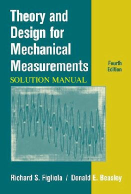Theory and Design for Mechanical Measurements - Solution Manual