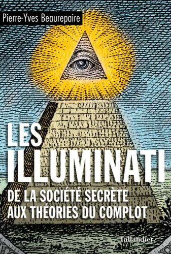 Les illuminati: De la société secrète aux théories du complot
