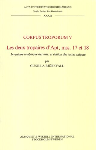 Corpus troporum 5: Les deux tropaires d'Apt, mss. 17 et 18. Inventaire analytique des mss. et édition des textes uniques