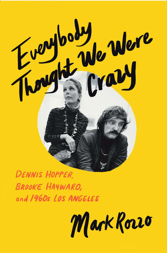 Everybody Thought We Were Crazy: Dennis Hopper, Brooke Hayward, and 1960s Los Angeles