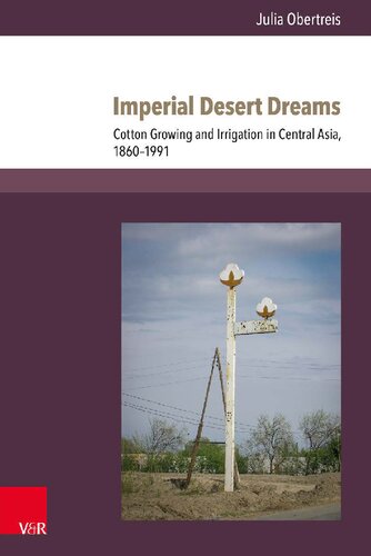 Imperial Desert Dreams: Cotton Growing and Irrigation in Central Asia, 1860-1991