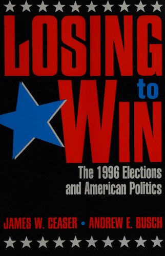 Losing to Win - 1996 Elections and American Politics