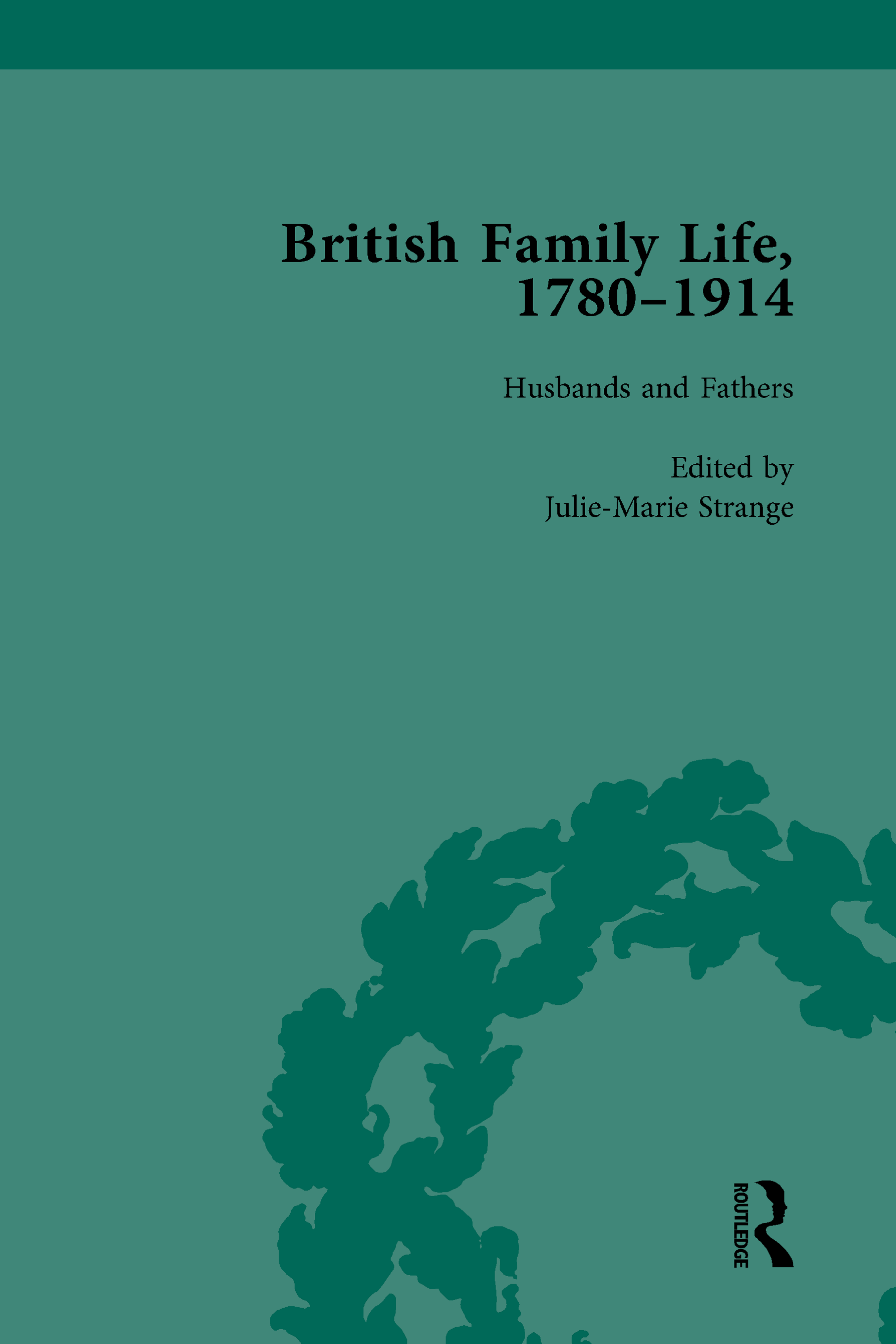 British Family Life, 1780–1914, Volume 2: Husbands and Fathers