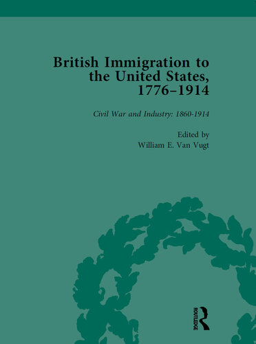 British Immigration to the United States, 1776–1914, Volume 4: Civil War and Industry: 1860-1914