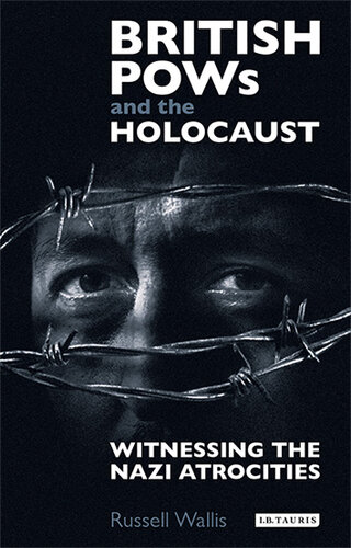 British PoWs and the Holocaust: Witnessing the Nazi Atrocities