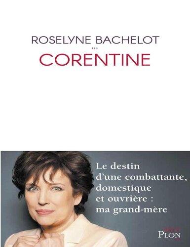 Corentine. Le destin d'une combattante domestique et ouvrière... ma grand-mère