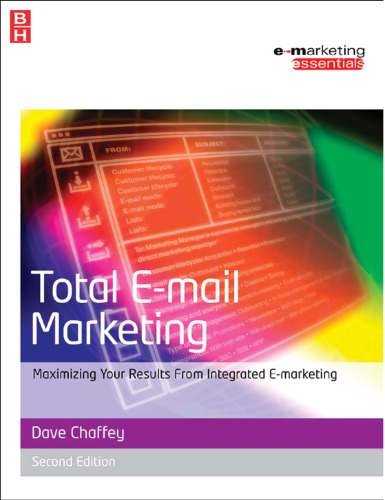 Total E-mail Marketing, Second Edition: Maximizing your results from integrated e-marketing