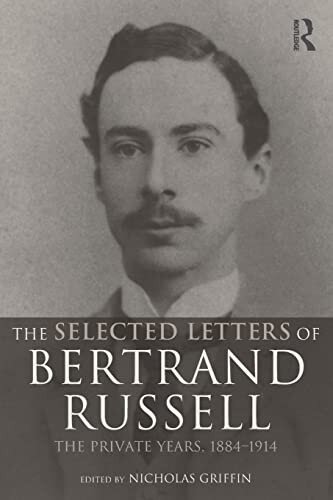 The Selected Letters of Bertrand Russell, Volume 1: The Private Years 1884-1914