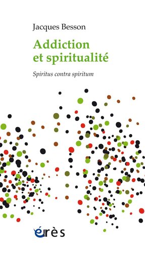 Addiction et spiritualité: Spiritus contra spiritum (Inconscient et spiritualité)