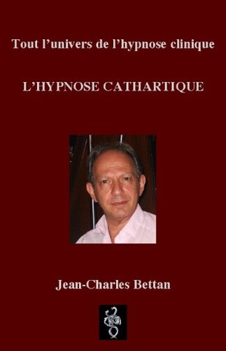 Hypnose cathartique. Tout l'univers de l'hypnose clinique