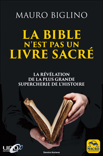 La Bible n'est pas un livre sacré: La révélation de la plus grand supercherie de l'histoire