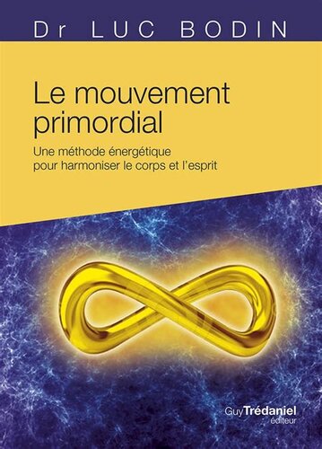 Le mouvement primordial : Une méthode énergétique pour harmoniser le corps et l'esprit