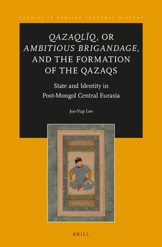 Qazaqlïq, or Ambitious Brigandage, and the Formation of the Qazaqs: State and Identity in Post-Mongol Central Eurasia