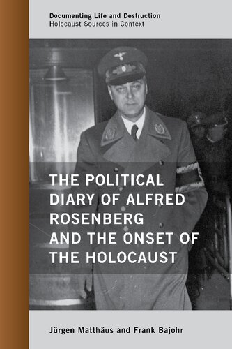 The Political Diary of Alfred Rosenberg and the Onset of the Holocaust (Documenting Life and Destruction: Holocaust Sources in Context)