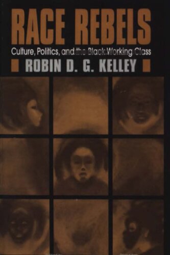 Race Rebels: Culture, Politics, And The Black Working Class