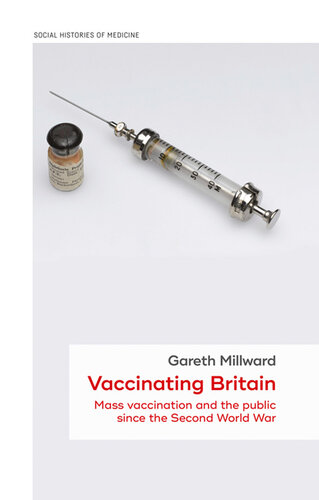 Vaccinating Britain: Mass vaccination and the public since the Second World War