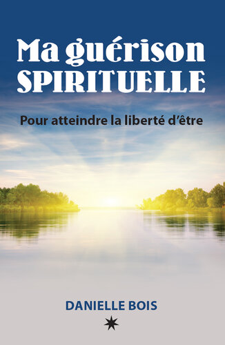 Ma guérison sprirituelle: Pour atteindre la liberté d'être