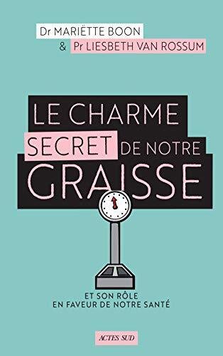Le Charme secret de notre graisse: Et son rôle en faveur de notre santé