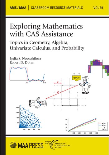 Exploring Mathematics With CAS Assistance: Topics in Geometry, Algebra, Univariate Calculus, and Probability