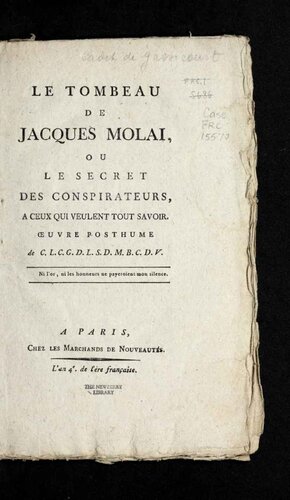 Le tombeau de Jacques Molai, ou, Le secret des conspirateurs, à ceux qui veulent tout savoir