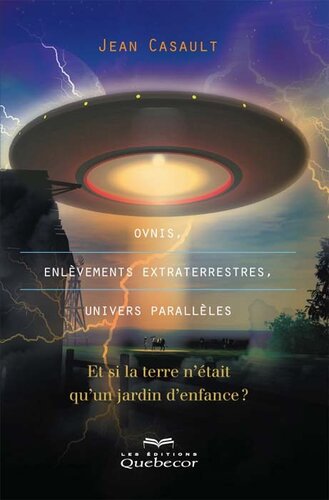 Ovnis - Enlèvements extraterrestres, univers parallèles. Et si la Terre n'était qu'un jardin d'enfance ?