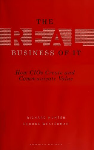 Real Business of IT: How CIOs Create and Communicate Value