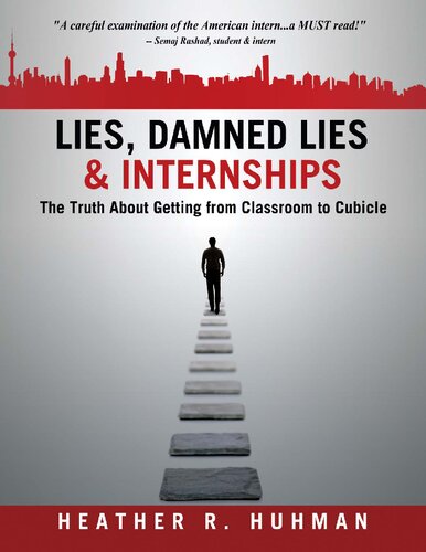Lies, Damned Lies & Internships: The Truth About Getting from Classroom to Cubicle