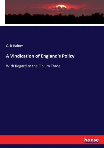 A Vindication of England's Policy with Regard to the Opium Trade